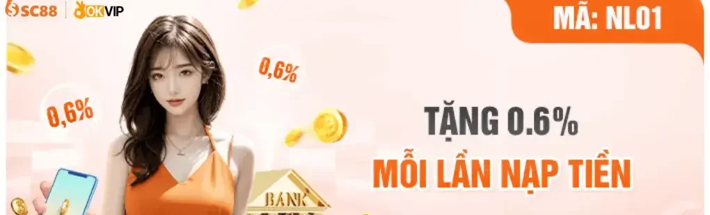 Sc88a1 casino tặng 0.6% mỗi lần nạp tiền